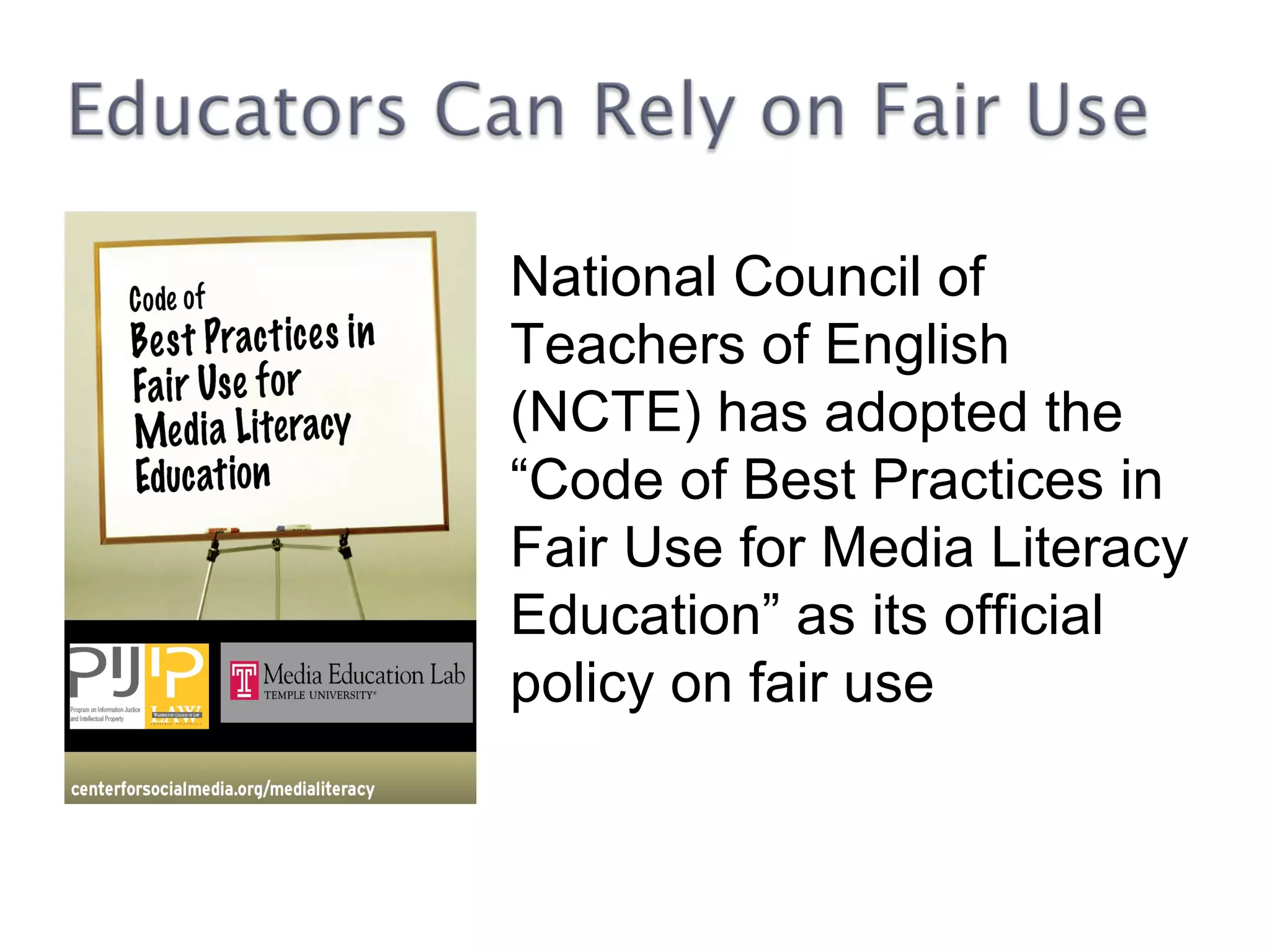National Council of Teachers of English (NCTE) has adopted the  “Code of Best Practices in Fair Use for Media Literacy  Education” as its official policy on fair use 