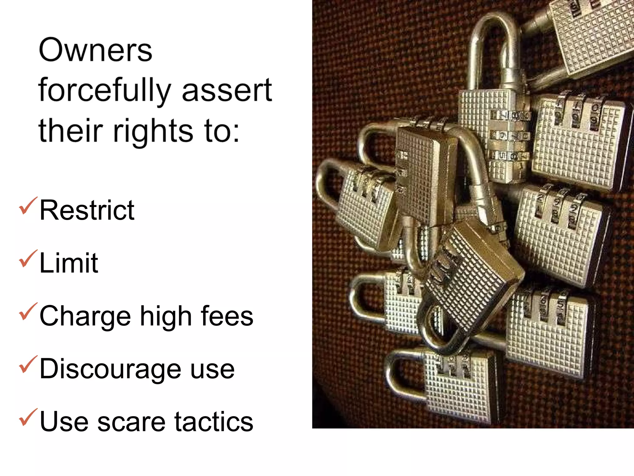 Restrict Limit Charge high fees Discourage use Use scare tactics 