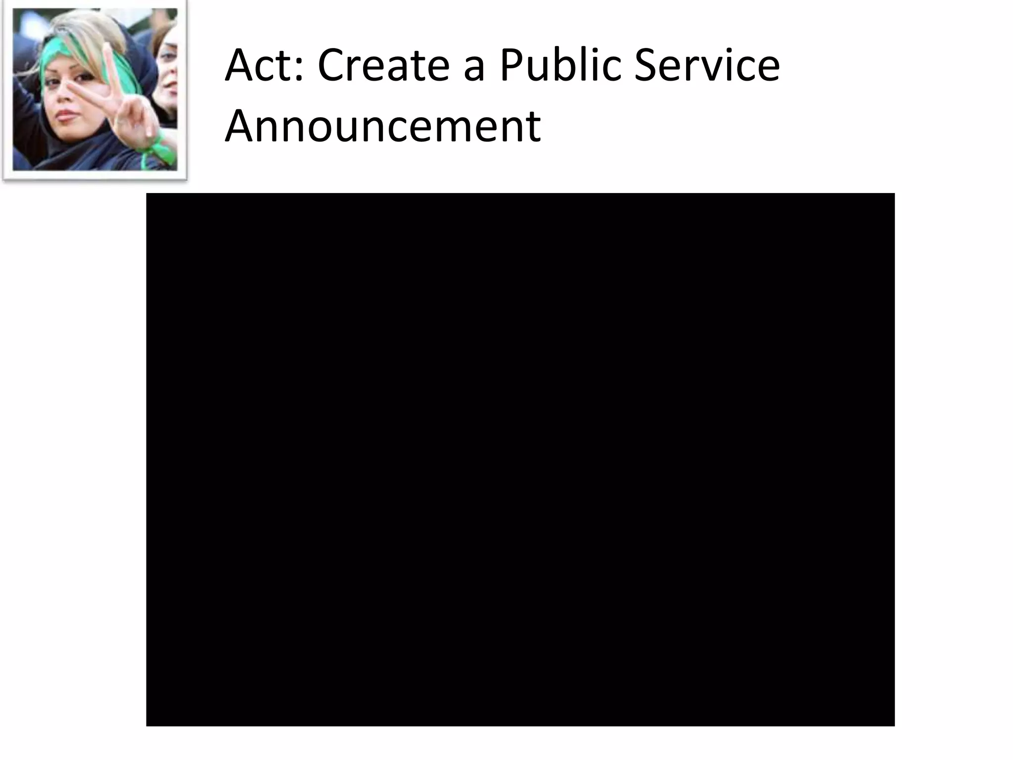 Act: Create a Public Service
Announcement
 