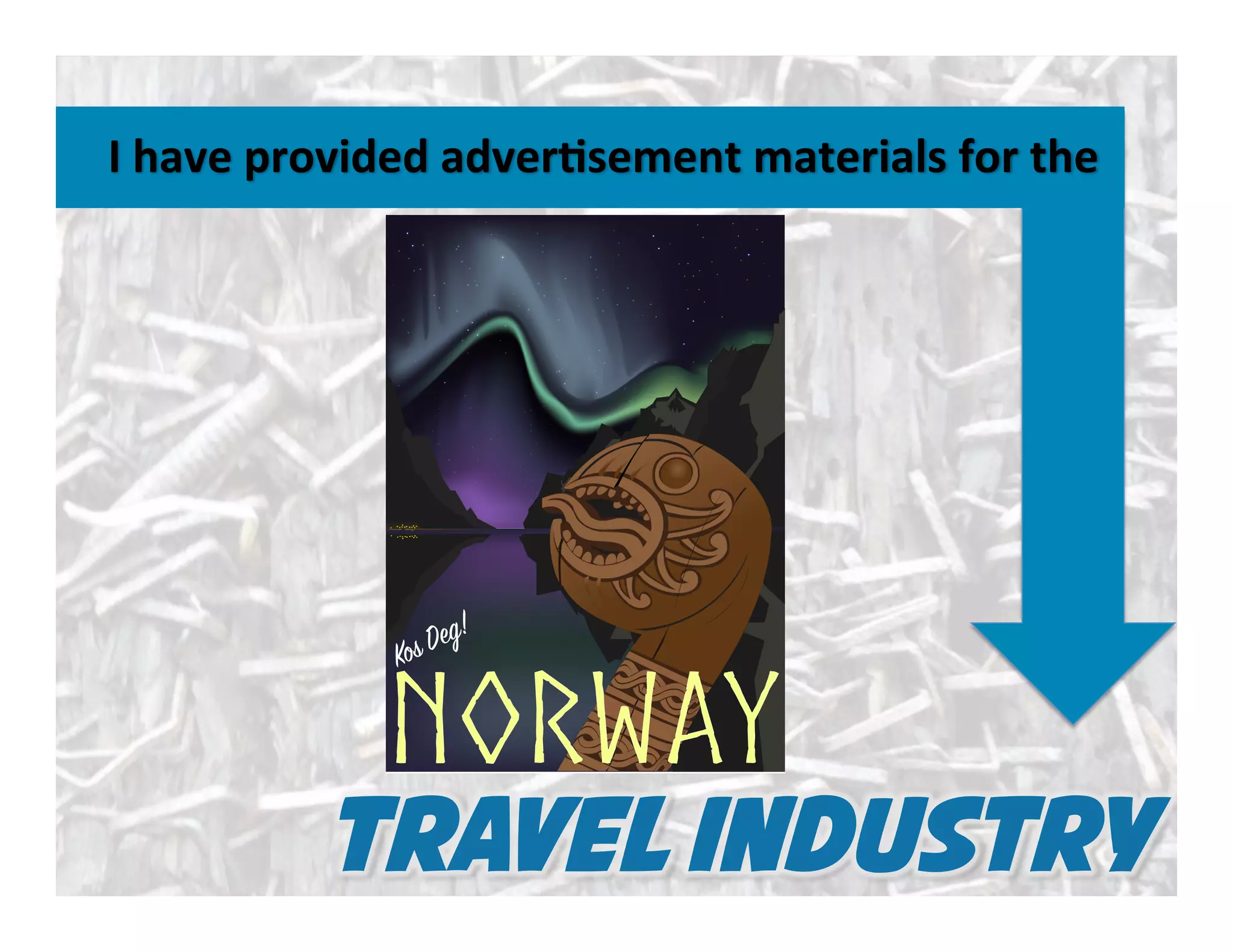 Travel industry
	
  I	
  have	
  provided	
  adver.sement	
  materials	
  for	
  the	
  
 