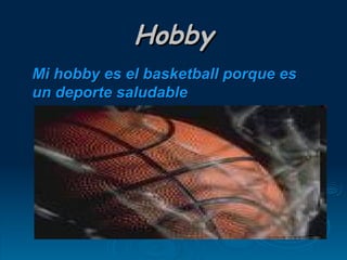 Hobby Mi hobby es el basketball porque es un deporte saludable 