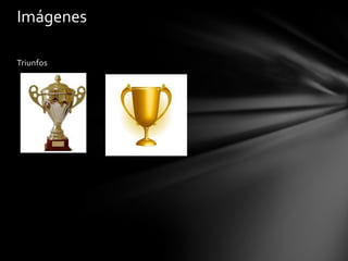 Imágenes

Triunfos
 