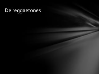 De reggaetones
 