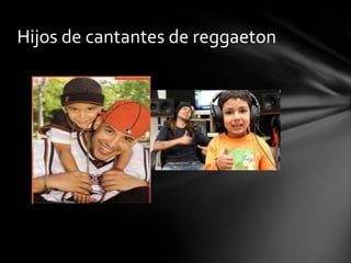 Hijos de cantantes de reggaeton
 