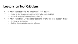 Lessons on Tool Criticism
● To what extent should we understand tool details?
○ At the level of data transformations (echo...