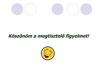 Köszönöm a megtisztelő figyelmet! 