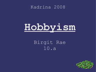Kadrina 2008 Hobbyism Birgit Rae 10.a 