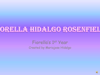 FiorellaHidalgo Rosenfield Fiorella’s 1st Year Created by Mariajose Hidalgo 