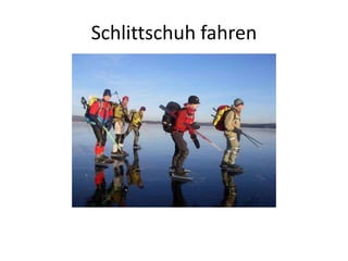 Schlittschuh fahren
 
