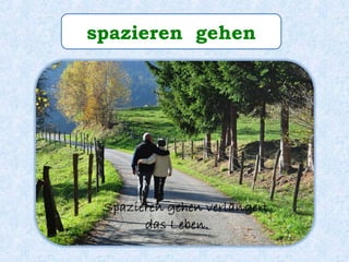 spazieren gehen
 