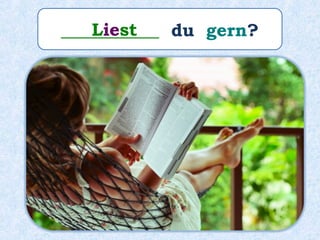 ___________ du gern?Liest
 