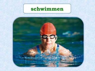 schwimmen
 