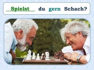 ___________ du gern Schach?Spielst
 