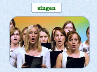 singen
 