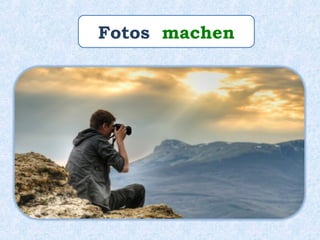 Fotos machen
 