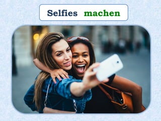 Selfies machen
 