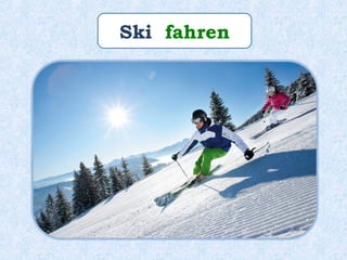 Ski fahren
 
