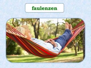 faulenzen
 