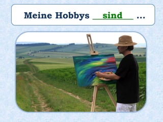 Meine Hobbys _________ …sind
 