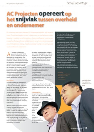 Tekst: Ingrid Hogenkamp • Fotografie: Ed Klijnman                                                                           Bedrijfsreportage


AC Projecten opereert op
het snijvlak tussen overheid
en ondernemer
De communicatie tussen overheid en ondernemers verloopt nog wel eens
                                                                                                     Dit project is geheel uitgevoerd door
stroef. “De overheid begrijpt mij niet”, is daarom ook een veel gehoorde klacht.                     AC Projecten waarbij inhoudelijke
                                                                                                     ondersteuning is geboden aan de
Maar dat is vaak niet het echte probleem. De overheid begrijpt ondernemers                           Puddingfabriek.
meestal wel heel goed, maar bekijkt kwesties vanuit een andere invalshoek,
                                                                                                     Hoa Pham vertelt over de kracht van
vanuit het algemeen belang. Daardoor ontstaat vaak de miscommunicatie                                AC Projecten: “Om dergelijke projecten
                                                                                                     van de grond te krijgen is een creativiteit
tussen overheid en ondernemer.                                                                       en enthousiasme een must! Alle mogelijke
                                                                                                     betrokken moeten enthousiast worden
                                                                                                     gemaakt om bij het project aan te willen



A
          C Adviseurs in Heerenveen                 Als de klant voor een dergelijk probleem         sluiten. Hier ligt voor AC Projecten de
          opereert op dit snijvlak. “Bij AC         komt te staan klopt hij of zij niet zelden bij   eerste sleutel tot succes. ”Daarnaast moet
          Adviseurs staat het verkrijgen van        AC Adviseurs aan. “Voor dergelijke vragen        je natuurlijk de juiste expertise in huis
de subsidie niet voorop maar de vraag               heb je als adviseur echter geen aanbod.          hebben. Als AC Adviseurs hebben wij
van de klant. Waar wil hij naar toe met zijn        In dergelijke gevallen kan AC Projecten          specialisten in huis, op het gebied van
organisatie, waar sluit dat aan op het beleid       inspringen. Onze activiteiten kunnen             energie, technologie, arbeidsmarkt en
van de overheid en kan dat snijvlak worden          bestaan uit:                                     regionale stimuleringsbeleid.
ingevuld met een gesubsidieerd project?             • Het uitwerken van een idee tot een             Voor vraagstukken die vragen om een
Wij zien subsidies zoals deze bedoeld                 volwaardig project;                            ander specialisme, bijvoorbeeld belasting-
zijn, namelijk als een instrument van de            • Het zoeken van de juiste projectpartners;      zaken doen wij een beroep op ons netwerk.
overheid door bedrijven uit te dagen om             • Omschrijven van de activiteiten en
bij te dragen aan de uitvoering van haar              opstellen van een begroting en
beleid. Subsidies kunnen op korte termijn             financieringsplan;                              AC Projecten
voordelen opleveren, maar beleid richt zich         • Vastleggen van (externe) financiering;          Businesspark Friesland West 41
vooral op langere termijn”, aldus Jannes            • Projectsecretariaat (uit handen nemen van       8466 SL Heerenveen-West
Bouma, partner bij AC Adviseurs.                      de administratieve last);                       T 0513 - 64 88 54
                                                    • Projectmanagement (de uitvoering van            www.acadviseurs.nl
Witte Vlekken                                         het project aansturen).                                                                               Jannes Bouma (l) en Hoa
AC Projecten speelt met deze expertise                                                                                                                      Pham: “Bij AC Adviseurs
in op de zogenaamde ‘witte vlekken’                 In sommige gevallen ontwikkelen wij het                                                                 staat de vraag van de klant
in de vragen van ondernemers. “Dat kunnen           hele project en nemen wij de uitvoering                                                                 voorop”
vlekken zijn op het gebied van overheids-           voor eigen rekening en risico”, aldus Jannes
beleid, vergunningenbeleid of in de                 Bouma.
uitvoering. Wat doe je als ondernemer
wanneer het dorp waar je gevestigd bent             Puddingvouchers
leegloopt? Je kunt de oplossing in je eigen         Een goed voorbeeld van een geslaagd
bedrijf zoeken, maar wellicht kunnen wij de         project van AC Projecten is het pudding-
samenwerking tussen andere ondernemers              voucherproject. AC Projecten zag
opzoeken. Wij zoeken naar oplossingen               mogelijkheden om creatieve ondernemers
en de synergie met overheden en andere              in contact te
ondernemers”.                                       brengen met MKB
                                                    ondernemingen.
“Wanneer klanten bij ons komen met een              Dat past in het
vraagstuk, ontstaan vaak heel open                  overheidsbe-
gesprekken. Wij treden in de rol van sparring       leid, name-
partner. Er komen dan vaak vertrouwelijke           lijk het
gegevens boven tafel zoals nieuwe                   stimu-
producten of diensten, maar het blijkt ook          leren
heel vaak dat de ondernemer wel wil, maar           van de
tegen grenzen aanloopt. Dat kan gaan om             creatieve in-
creativiteit of kennis of capaciteit om een         dustrie en versterken
project uit te voeren”, aldus Hoa Pham,             van de innovatiekracht
consultant bij AC Projecten.                        van het MKB.




                                                                                                                                       het ONDERNEMERS BELANG     15
 