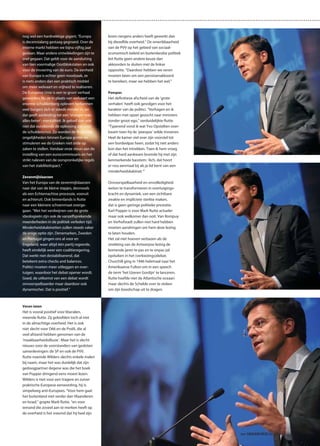 nog wel een hardnekkige gigant. “Europa        leven nergens anders heeft gewerkt dan
is decennialang gestaag gegroeid. Over de      bij diezelfde overheid.” De onwrikbaarheid
interne markt hebben we bijna vijftig jaar     van de PVV op het gebied van sociaal-
gedaan. Maar andere ontwikkelingen zijn te     economisch beleid en buitenlandse politiek
snel gegaan. Dat geldt voor de aansluiting     liet Rutte geen andere keuze dan
van tien voormalige Oostblokstaten en ook      akkoorden te sluiten met de linkse
voor de invoering van de euro. De eenheid      oppositie. “Daardoor hebben we veren
van Europa is echter geen noodzaak, ze         moeten laten om een pensioenakkoord
is niets anders dan een praktisch middel       te bereiken, maar we hebben het wel.”
om meer welvaart en vrijheid te realiseren.
De Europese Unie is een te groot verhaal       Peespas
geworden. Nu ze in plaats van welvaart een     Het definitieve afscheid van de ‘grote
enorme schuldenberg oplevert herkennen         verhalen’ heeft ook gevolgen voor het
veel burgers zich er steeds minder in, en      karakter van de politici. “Verhagen en ik
dat geeft aanleiding tot een ‘vroeger-was-     hebben met opzet gezocht naar ministers
alles-beter’- mentaliteit. Ik geloof dan ook   zonder groot ego,” verduidelijkte Rutte.
niet dat eurobonds de oplossing zijn voor      “Typerend vond ik wat Yvo Opstelten over-
de schuldencrisis. Zo worden de financiële     kwam toen hij de ‘peespas’ wilde invoeren.
ongelijkheden binnen Europa groter en          Heel de kamer viel over zijn voorstel tot
stimuleren we de Grieken niet orde op          een bordeelpas heen, zodat hij niet anders
zaken te stellen. Vandaar onze steun aan de    kon dan het intrekken. Toen ik hem vroeg
instelling van een eurocommissaris en het      of dat hard aankwam bromde hij met zijn
strikt naleven van de oorspronkelijke regels   kenmerkende basstem: ‘Ach, dat hoort
van het stabiliteitspact.”                     er nou eenmaal bij als je lid bent van een
                                               minderheidskabinet.’”
Zevenmijlslaarzen
Van het Europa van de zevenmijlslaarzen        Onvoorspelbaarheid en onvolledigheid
naar dat van de kleine stapjes, desnoods       weten te transformeren in overtuigings-
als een Echternachtse processie, vooruit       kracht en dynamiek, van een zichtbare
en achteruit. Ook binnenlands is Rutte         zwakte en impliciete sterkte maken,
naar een kleinere schoenmaat overge-           dat is geen geringe politieke prestatie.
gaan. “Met het verdwijnen van de grote         Karl Popper is voor Mark Rutte actueler
ideologieën zijn ook de vanzelfsprekende       maar ook welkomer dan ooit. Van Rompuy
meerderheden in de politiek verleden tijd.     en Verhofstadt zullen niet hard hebben
Minderheidskabinetten zullen steeds vaker      moeten aandringen om hem deze lezing
de enige optie zijn. Denemarken, Zweden        te laten houden.
en Portugal gingen ons al voor en              Het zal niet hoeven verbazen als de
Engeland, waar altijd één partij regeerde,     strekking van de Antwerpse lezing de
heeft eindelijk weer een coalitieregering.     komende jaren te pas en te onpas zal
Dat werkt niet destabiliserend, dat            opduiken in het (verkiezings)debat.
betekent extra checks and balances.            Churchill ging in 1946 helemaal naar het
Politici moeten meer uitleggen en over-        Amerikaanse Fulton om in een speech
tuigen, waardoor het debat opener wordt.       de term ‘het IJzeren Gordijn’ te lanceren,
Goed, de uitkomst van een debat wordt          Rutte hoefde niet de Atlantische oceaan
onvoorspelbaarder maar daardoor ook            maar slechts de Schelde over te steken
dynamischer. Dat is positief.”                 om zijn boodschap uit te dragen.



Veren laten
Het is vooral positief voor liberalen,
meende Rutte. Zij geloofden toch al niet
in de almachtige overheid. Het is ook
niet slecht voor D66 en de PvdA, die al
veel afstand hebben genomen van de
‘maakbaarheidsillusie’. Maar het is slecht
nieuws voor de voorstanders van gesloten
samenlevingen: de SP en ook de PVV.
Rutte noemde Wilders slechts enkele malen
bij naam, maar het was duidelijk dat zijn
gedoogpartner degene was die het boek
van Popper dringend eens moest lezen.
Wilders is niet voor een tragere en zuiver
praktische Europese eenwording, hij is
simpelweg anti-Europees. “Voor hem gaat
het buitenland niet verder dan Vlaanderen
en Israel,” grapte Mark Rutte. “en voor
iemand die zoveel aan te merken heeft op
de overheid is het vreemd dat hij heel zijn




                                                                                            het ONDERNEMERS BELANG
 