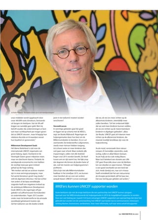 Jan Bouke Wijbrandi: “We moeten actiever zijn in onze wervingscampagnes”

onze middelen wordt opgebracht door                                   jaren in de toekomst moeten worden                 dat we, als we ons meer richten op de
onze 360.000 vaste donateurs, bestaande                               verschoven?                                        allerarmste kinderen, uiteindelijk meer
uit burgers én bedrijven. Van de VN zelf                                                                                 zullen bereiken. “Uit het onderzoek blijkt
krijgen we namelijk geen geld. Wat mij                                Versneld succes                                    dat we veel meer kinderen kunnen redden,
betreft zouden die ondernemingen er best                              In sommige gebieden gaat het goed                  als we ons richten op de meest kwetsbare
wat meer ruchtbaarheid aan mogen geven                                en liggen we op schema met de MDG’s,               kinderen in afgelegen gebieden”, aldus
dat ze UNICEF steunen , maar ik begrijp hun                           zegt Jan Bouke Wijbrandi. Regeringen en            Jan Bouke. UNICEF gaat zich daarom meer
relatieve discretie en ik waardeer vooral                             hulporganisaties doen hun best om de               richten op de allerarmste kinderen, die
hun loyaliteit en generositeit.”                                      Millenniumdoelen te bereiken. En er is al          meestal moeilijk bereikbaar zijn voor de
                                                                      veel bereikt. De kindersterfte is afgenomen,       hulpverlening.
Millennium Development Goals                                          steeds meer mensen hebben toegang
Het kleine Nederland is ook voor de                                   tot schoon water en meer kinderen dan              Acute nood, veroorzaakt door natuur-
internationale UNICEF organisatie van                                 ooit gaan naar school. Maar ondanks alle           rampen of menselijke catastrofes, zoals
groot belang. Japan, Duitsland en de                                  inspanningen, zullen niet alle doelstel-           oorlog, zullen er altijd blijven bestaan.
Verenigde Staten geven miljoenen meer,                                lingen voor 2015 worden bereikt. De kloof          Acute hulp zal dus ook nodig blijven.
maar ons land komt daarna. Ondanks de                                 tussen arm en rijk neemt toe. Het lijkt erop       Maar toch betekent een donatie aan UNI-
aanslepende economische crisis hebben                                 dat degenen die binnen de landen beter af          CEF geen financiële steun voor de fabrikan-
de voorbije twee jaar geen invloed                                    zijn, ook het meeste van hulpprogramma’s           ten van dweilen en open kranen. “Ethiopië
gehad op die hoge ranking.                                            profiteren.                                        is een goed voorbeeld van een land dat
“We merken wel dat we actiever moeten                                 Ook al zijn niet alle Millenniumdoelen             zich, mede dankzij ons, naar zo’n niveau
zijn in onze wervingscampagnes, maar                                  haalbaar in het streefjaar 2015, we kunnen         heeft ontwikkeld dat het een natuurramp
het aantal donateurs groeit nog steeds,”                              meer bereiken als we voor een andere               als droogte grotendeels zelf de baas kan.
stelt de algemeen directeur. Het kan echter                           aanpak kiezen. UNICEF is ervan overtuigd           Dat was twintig jaar geleden wel anders.”
niet anders of de bijna wereldwijde
stagnatie heeft een negatieve invloed op
de ambitieuze Millennium Development                                       MKB’ers kunnen UNICEF supporter worden
Goals (MDG’s), die regeringen elf jaar
geleden vol zelfvertrouwen formuleerden                                    Grote bedrijven zijn niet de enige bedrijven die een partnership met UNICEF kunnen aangaan.
en ondertekenden. Tegen 2015 zouden                                        Speciaal voor het MKB introduceerde de hulporganisatie in 2010 de mogelijkheid supporter te worden.
onder meer de kindersterfte en de armoede                                  Voor een vast bedrag per maand (125 Euro) ontvangen UNICEF supporters een speciaal logo dat door hen
wereldwijd gehalveerd moeten zijn.                                         gebruikt kan worden om de samenwerking met UNICEF naar buiten toe te communiceren; interessant
Zal het realiseren van die doelen enkele                                   richting klanten, leveranciers, werknemers. Voor meer informatie, surf naar www.unicef.nl/supporter




                                                                                                                                                     het ONDERNEMERS BELANG
 