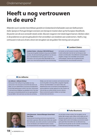 Ondernemerspanel


Heeft u nog vertrouwen
in de euro?
Miljarden euro’s worden beschikbaar gesteld om Griekenland te behoeden voor een faillissement.
Italië, Spanje en Portugal dreigen eveneens een beroep te moeten doen op het Europees Noodfonds.
De positie van de euro verzwakt steeds verder. Beurzen reageren met steeds lagere koersen. Banken raken
in de problemen en zijn terughoudend in het verstrekken van kredieten aan ondernemers. Heeft u nog
vertrouwen in de euro of ziet u liever een terugkeer van de gulden? De mening van ons panel.


                                                                                                                  ■ Lambert Zwiers
                                    Lambert Zwiers - directeur VNO-NCW Noord                     om landen uit de Eurozone te zetten. Nederland
                                    Terug naar de gulden betekent terug naar de Middel-          is sterk verbonden met de rest van Europa en dat
                                    eeuwen. Als één land heeft geprofiteerd van de euro,         moeten we behouden. Verschillende munteenheden
                                    dan is het Nederland met haar open economie.                 zorgden vroeger voor oneerlijke concurrentie-
                                    Ons land is voor een groot deel afhankelijk van de           verhoudingen. Daarom zijn wij gebaat bij één
                                    export, dus vanuit dat perspectief is het onverstandig       munteenheid als concurrerende economie.




                ■ Jos Jellesma

  Jos Jellesma - Jellesma Verhuur                            kliekje, wat niet meer te verteren valt. Op korte termijn
  Vertrouwen? Een half jaar terug hadden we nog              zou ik de gulden wel terug willen, aangezien Sijperda
  vertrouwen in de stresstest van de ECB. Één kink in de     Verhuur niet afhankelijk is van export. Maar ook
  kabel, van een relatief kleine economie als Griekenland    Nederland kan door onvoorziene omstandigheden in
  en het hele banksysteem schiet in de stress. Vertrouwen    grote problemen worden gebracht en dan moeten wij
  in de bank berust blijkbaar op gebakken lucht. Doe daar    ook op hulp van andere landen kunnen rekenen.
  het sausje van besluiteloosheid van de regeringsleiders    Macro economisch gezien, hebben we op lange
  bij, dan blijft er niet veel meer over dan een armtierig   termijn meer aan de euro.




                                                                                                                  ■ Feiko Boomsma
                                    Feiko Boomsma - General Manager Grand Hotel                  om het beter te laten werken. Een terugkeer van de
                                    Post-Plaza                                                   gulden lijkt mij geen optie. Alleen al als je kijkt wat zo’n
                                    Ik denk dat de invoering van de euro nog steeds een          operatie zou gaan kosten om een munteenheid terug
                                    goed idee is geweest. Wil je de munt echter zijn waarde      te krijgen, lijkt me dat in de huidige economische situatie
                                    laten behouden, dan zal de controle en samenwerking          geen goed idee. Bovendien zijn we allemaal al erg
                                    tussen de lidstaten wel verbeterd moeten worden.             gewend aan het gemak van een centrale munteenheid,
                                    Ik vermoed dat de EU meer zeggenschap moet krijgen           ik denk niet dat je dat kwijt moet willen.



18      het ONDERNEMERS BELANG
 