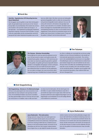 ■ Henk Bos

Henk Bos - Regiodirecteur SITA Recycling Services          kast zou willen halen. We zitten vast aan een belangrijke
Noord-Nederland                                            gemeenschappelijke markt en zullen de consequenties
Het teruggaan naar de gulden is naar mijn mening geen      ook gemeenschappelijk moeten oplossen, hoe zuur dit
optie. De gemaakte keuze voor de euro en het ‘nieuwe’      ook op dit moment is. De kosten en de gevolgen zijn
Europa lijken mij onomkeerbaar. We moeten dus vertrou-     slechts, maar ook slecht, in te schatten. De balans opma-
wen houden in de euro! Eén markt voor Europa is – in       kend is het logisch te veronderstellen dat Europa en dus
het bijzonder - voor Nederland erg belangrijk. Nederland   ook Nederland slechter af is door nu af te breken wat er is
exporteert ongeveer 70 procent naar EU landen. Je moet     opgebouwd. Tevens zijn de te verwachten kosten om de
je dus de vraag stellen wat de consequenties vanuit dit    gulden weer nieuw leven in te blazen enorm. Terug naar
perspectief zijn indien Nederland de gulden weer uit de    de gulden is (helaas?) niet het beste alternatief.




                                                                                                                  ■ Tim Teisman
                                  Tim Teisman - Directeur VerzuimWeg                           om. Ben er volledig van overtuigd dat we de euro nodig
                                  Persoonlijk ben ik nooit een groot fan geweest van de        hebben om iets te kunnen betekenen in de wereld van
                                  euro. Dit had vooral te maken met basale emoties die         internationale (groeiende) economieën. Dus vertrou-
                                  ik beleef bij de gulden. Geboren in 1970, heb ik dus een     wen in de noodzakelijkheid van de euro is er nog altijd.
                                  groot deel van mijn leven gedacht gevoeld en geleefd         Ontwikkelingen zoals nu in Griekenland en andere Euro-
                                  met de gulden. De gulden gaf mij een beproefd referen-       pese landen knagen fors aan de hardheid van de munt.
                                  tiekader in de dagelijkse afwegingen rondom aankopen.        Het zijn echter niet alleen de ontwikkelingen binnen Eu-
                                  De invoering van de euro heeft mij tot jaren daarna          ropa die nu een rol spelen, het is de monetaire situatie
                                  geconditioneerd doen omrekenen wat de guldenprijs            van de wereld als geheel. Terugkeer naar de gulden vleit
                                  was van zaken en dingen. Een soort structureel vakan-        mijn romantische gevoelens, maar realisme leidt naar
                                  tiegevoel zeg maar. Inmiddels ben ik al jaren helemaal       de euro. Doorgaan dus!




         ■ Dick Stoppelenburg

Dick Stoppelenburg - Directeur eL-Tec Elektrotechnologie   om deze munt te behouden. Als het slecht gaat met
De Euro is een groot goed voor onze economie en een        de Dollar is er geen enkele Amerikaanse staat die er
groot deel van onze welvaart is een gevolg van deze        aan denkt een eigen munt te gaan slaan. Wel moet het
munt. Als handelsland hebben wij enorme voordelen          Europese parlement meer zeggenschap krijgen over de
van deze gezamenlijke munt en is het dus niet een zaak     begrotingen van de lidstaten om zo de huidige ellende
van vertrouwen er in hebben, maar er alles aan doen        in de toekomst te voorkomen.




                                                                                                              ■ Joyce Rademaker
                                  Joyce Rademaker - F&J webcreation                            andere manier met hun huishoudboekje omgaan dan
                                  Tjonge wat een vraag, ik ben toch zeker geen eco-            wij en dat heeft direct of indirect invloed op onze eco-
                                  noom?! Trouwens bij de experts zie je ook grote              nomie. We zijn een “economische eenheid” binnen de
                                  verdeeldheid omtrent dit onderwerp. Uiteraard heb            Eurozone en we moeten dan ook onze problemen op-
                                  ik wel een mening. Ik denk dat we, ondanks de pro-           lossen. Ik heb vertrouwen in de kracht van Europa om
                                  blemen in de Zuid Europese landen, de kracht en de           uit dit dal te komen. En laten we die miljarden die het
                                  uitstraling van de Euro niet moeten onderschatten.           kost om de gulden te herintroduceren maar zinvoller
                                  Euro of geen Euro, er zijn altijd EU landen die op een       besteden.



                                                                                                                         het ONDERNEMERS BELANG     19
 