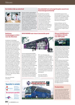 Nieuws

Een heldere kijk op zekerheid                                                            Bouwbedrijf Lont ontvangt Graydon award voor
                                                                                         financieel gezond bedrijf
                                                doende in beeld is welk probleem
                                                opgelost moet worden? De Zicht,          Bouwbedrijf Lont heeft de              bouwbedrijf aangeven dat ze
                                                risico- en verzekeringsadviseurs ves-    Graydon award ontvangen.               financieel gezond zijn voor zowel
                                                tiging in Sneek helpt u graag hierbij.   Dit betekent dat Bouwbedrijf           de particuliere als zakelijke relaties.
                                                Met onze BedrijfsRisicoVerkenner         Lont tot de top behoort van            Graydon is marktleider in Neder-
                                                brengen wij uw bedrijfsrisico’s in       financieel gezonde bedrijven           land op het gebied van zakelijke
                                                kaart. Wij adviseren u over maatre-      in de bouwbranche. In een              informatie over bedrijven.
                                                gelen, u maakt keuzes. Welke risico’s    conjunctuurgevoelige sector
                                                zijn voor u acceptabel en welke kunt     én in tijden van financiële            De beoordelingen voor het
Iedere ondernemer is op zoek naar               u door preventie minimaliseren? Of       onzekerheid is het belangrijk te       behalen van het certificaat zijn
de beste oplossing voor bedrijfsri-             welke risico’s wilt u met een verze-     weten met wie men zaken doet,          gebaseerd op de meest complete
sico’s. Ook voor u staat deze vraag             kering afdekken? Alles gericht op de     zodat bedrijven verantwoord            en actuele bedrijvendatabase van
centraal. Maar hoe kunt u voor de               continuïteit van uw onderneming.         kunnen samenwerken.                    Nederland met 2 miljoen actieve
beste oplossing kiezen als onvol-               www.zichtadviseurs.nl                    Met deze erkenning kan het             bedrijven.



Bedrijven                                       NIVO NOORD naar nieuw Leeuwarder pand                                           Nieuwe bedrijfsauto’s
Contactdagen in 2012                                                                                                            van Dijkstra Citroën
voor de 29ste keer                                                                                                              voor AB Fryslân

De Bedrijven Contactdagen
vernieuwt zich de komende jaren.
Nog meer dan nu moeten deze twee
netwerkdagen vetgedrukt staan in
de agenda van elke ondernemer,
directeur of accountmanager in                                                                                                  Zorgde AB Fryslân & Noord-Holland tot
Noord-Nederland. Het evenement                                                                                                  voor kort nog voor veel blauw op straat,
trekt al jaren rond de 20.000 bezoekers.                                                                                        nu is dat wel anders. Dijkstra Citroën
Meer dan wie dan ook te woord                                                                                                   leverde onlangs bijna veertig van de in
kan staan. Op 20 en 21 maart zijn                                                                                               totaal 140 bestelde Citroëns NEMO, af
in het WTC Expo in Leeuwarden de                Schoonmaakbedrijf NIVO NOORD                                                    bij één van de grootste personeelbe-
eerste vernieuwingen van de BCD                 gaat een bedrijfsgebouw huren van        OBL is op zoek gegaan naar             middelaars van Noordwest Nederland.
zichtbaar. De BCD betrekt stand-                Ontwikkelingsbedrijf Leeuwarden          mogelijkheden om NIVO NOORD in         En dus maakt het oude, vertrouwde
houders en bezoekers veel actiever              (OBL). Het nieuw te bouwen pand          Leeuwarden te houden. Het heeft        blauw op de wegen plaats voor zilver
dan voorheen bij de organisatie om              komt te staan op een vrije kavel aan     geresulteerd in een nieuw – nog te     en groen.
beter te kunnen inspelen op hun                 de Avondsterweg op industrieter-         bouwen – hoofdkantoor dat OBL aan      Algemeen directeur Lammert Fopma
wensen. Een symbolisch voorbeeld                rein de Hemrik in Leeuwarden. NIVO       het schoonmaakbedrijf verhuurt.        van AB Fryslân & Noord-Holland is
is de logowedstrijd, waarbij volgers            NOORD is een belangrijke werkver-        Ontwikkelingsbedrijf Leeuwarden        blij met de aflevering van de nieuwe
van @contactdagen op Twitter en                 schaffer met het hoofdkantoor in         biedt ondernemers, bedrijven en        Citroëns. Zijn bedrijf, dat de afgelopen
leden van de LinkedIn groep Be-                 Leeuwarden. Het schoonmaakbedrijf        instellingen aantrekkelijke, moderne   vijf jaar verdubbelde in omvang, wilde
drijven Contactdagen stemden op                 voorziet 1.000 mensen van een            bedrijfsruimte in Leeuwarden. OBL      een flink deel van haar wagenpark
hun favoriete logo voor de BCD. “Via            baan, in een moeilijke sector waarin     wil de economische bedrijvigheid in    vervangen. Geen probleem voor Dijkstra
Twitter en onze LinkedIn groep met              het aanbod groter is dan de vraag.       Leeuwarden stimuleren en zet zich      Citroën, die ook nog een groot assor-
zo’n 800 leden, komen we graag te               Ontwikkelingsbedrijf Leeuwarden          in voor het behoud van bestaande       timent had om uit te kiezen. AB is met
weten wat onze relaties verbeterd               heeft daarom direct geanticipeerd        bedrijvigheid.                         tien vestigingen één van de grootste
willen zien”, aldus directeur Willem            op het signaal dat NIVO NOORD zich                                              uitzendbureaus van Noord Nederland.
van Muylwijck.                                  aan het oriënteren was op bedrijfs-      Voor meer informatie:                  Voor meer informatie: www.abfriesland.
                                                ruimte buiten de Friese hoofdstad.       www.obleeuwarden.nl                    nl en www.abnoordholland.nl. Dijkstra
Voor meer informatie:                                                           advertentie                                     Citroën heeft in Friesland vestigingen
www.bcd.nl                                                                                                                      in Drachten, Heerenveen, Sneek en
                                                                                                                                Leeuwarden. Daarnaast is het bedrijf
            advertentie                                                                                                         gevestigd in Flevoland en Groningen.
                                                                                                                                www.dijkstracitroen.nl.
 Specialist in winkels
                       Stationsstraat 12,
                       9285 NH Buitenpost                                                                                       Persberichten
                       Tel.: 0511-540 145
                       info@retailmakelaar.nl                                                                                   Is er een nieuwe directie aangetreden?
                       www.retailmakelaar.nl
                                                                                                                                Heeft u productienieuws? Gaat u ver-

 De overname specialist                                                                                                         huizen, een nieuwe vestiging openen of
                                                                                                                                fuseren? Uw persberichten, bij voorkeur
                       Stationsstraat 12                                                                                        met foto, kunt u sturen naar Uitgeverij
                       9285 NH Buitenpost
                                                                                                                                Novema; redactie HOB Fryslân; t.a.v. Erik
                       TEL: 0511-542 910
                       info@succesor.com                                                                                        van Raalte; Postbus 30; 9860 AA Groote-
                       www.succesor.com          tel. (0515) 57 67 00 • fax (0515) 57 41 64 • info@its-reizen.nl                gast of per e-mail: e.vanraalte@novema.nl


04        het ONDERNEMERS BELANG
 