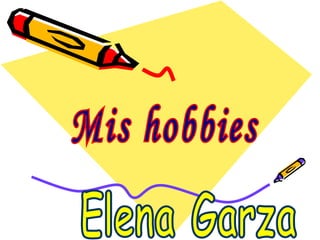 Mis hobbies Elena Garza 