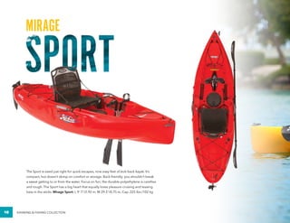 KAYAKING & FISHING COLLECTION10
MIRAGE
The Sport is sized just right for quick escapes, nine easy feet of kick-back kayak....