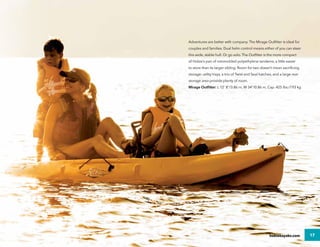 17hobiekayaks.com
Adventures are better with company. The Mirage Outfitter is ideal for
couples and families. Dual helm co...