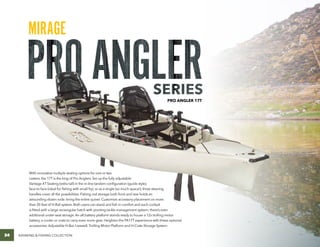 MIRAGE
KAYAKING & FISHING COLLECTION24
PRO ANGLER 17T
With innovative multiple seating options for one or two
casters, the...