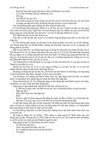 Tân Phong N S                              31                       www.hobieuchanh.com
   -    Ông nhè ông ch n ng i th tâm cô n, thì không sai sao         c.
   -    Cô có th cô không ch u l y ch ng hay sao?
   -    Ch sao.
   -    Tr i t ôi! T i sao v y?
   -        i tôi ã t quy t hy sinh cái i c a tôi cho ch em Vi t Nam ch sao. y v y tôi ã
        là t ng c a ph n xã h i, thì không th nào tôi làm v c a ai      c h t.
    Chí Thành ng ch n ng n, không nói m t ti ng chi        c n a.
    Cô Tân Phong th y d ng H o Nhiên i ra thì kêu mà nói: “Ngoài sau ây có m t ng n
su i, n c t t mà l i ch y m nh l m. Tôi m i khuyên ông Chí Thành xây m t cái h t m
tháng nóng n c mình lên ây t m nh ch i”. Cô nói r i d t H o Nhiên tr vô sân.
    Chí Thành th dài r i cúi m t i theo sau.
    Ch nhà coi b i ã t bàn xong và coi khách c ng ã dùng r u khai v r i, bèn m i
nh p ti c.
    Cô Tân Phong ng i ngang v i ch nhà, cô n u ng t nhiên, nói c i vui v nh th ng.
Chí Thành c ng làm vui mà ãi khách, nh ng mà ông th t v ng nên vui là vui g ng, ch
không ph i là vui thi t.
       n 10 gi mãn ti c. V ch ng ông tr ng s Hùng nói r ng hôm nay          c k t b n v i cô
Tân Phong n s , thì v ch ng ông m ng l m nên m i cô tr v Sài Gòn ph i ghé nhà hàng
Bá L c dùng v i v ch ng ông m t ti c r u sâm banh. V ch ng ông c ng m i luôn h t các
ông các cô i d ti c r u y r i s gi i tán. Duy có v ch ng ông c h c Li ng cáo t , còn
bao nhiêu u nh n l i m i, nên lên xe mà i.
    Chí Thành m i cô Tân Phong i xe c a ông. Cô ch u nên b c lên xe c a ông, l i kêu cô
Thanh L mà bi u i v i cô.
    Xu ng t i Sài Gòn, ba xe là xe c a tr ng s Hùng, xe c a bác v t Qui và xe c a Chí
Thành n i uôi nhau mà u tr c nhà hàng Bá L c.
    Bà tr ng s Hùng bây gi là ch ti c, nên bà ân c n m i khách vô nhà hàng, còn ông tr ng
   thì kêu b i bi u d n hàng, s p gh , và em r u sâm banh.
    Tuy ã khuya r i, nh ng mà khách u ng r u còn ng i             c n m sáu bàn, còn khách
khiêu v c ng         cb nc p      ng ôm nhau mà nh y theo nh p n.
         u sâm banh rót r i. V ch ng ông tr ng s bèn ng d y m i khách c ng ly mà u ng,
ch khách vui c i, ti ng lu n àm không d t.
    Ông tr ng s ngó quanh qu t m t h i r i kêu bác v t Qui mà nói:
    - Ê, b a nay là ngày r m, mà Ph t b toà sen, lén vô nhà hàng khiêu v ng i kia ch !
    - Ph t nào âu?
    - Ph t V nh Xuân kia, ch ph t nào.
    -     âu?
    - Kia kìa, ng i cái bàn trong góc u ng ó; ng i v i c t M i và cô Julie Mai ó,
        th y hôn. Cha ch , c p v i cô Julie Mai mà i ch i ó thì không d âu!
    Ai n y u chong m t ngó cái bàn trong góc, thì thi t qu th y hai ông        ng ng i u ng
    u v i m t cô, y ph c không loè lo t, mà dung nhan r t xinh p, nh ng vì cô trang       m
khéo nên không ai dám oán cô m y tu i cho         c.
    Cô Tân Phong c ng dòm coi nh chúng b n, nh ng mà ai n y u chúm chím c i, còn
cô thì bi n s c.
    Bà tr ng s Hùng nói v i ch ng: “Thôi, ng có ng o ng i ta! Mình c ng v y, ch
không gi i gì âu. Mà ông c t V nh Xuân i ch i còn có c , ch mình i ch i mà không
có c thì cái t i c a mình còn l n b ng hai ng i ta n a”.
    Ông tr ng s ngó cô Tân Phong v a c i v a h i:
    - Cô th y hay ch a h ?
    - Th a, ông mu n h i th y vi c chi?
    - Cô có nghe bà nhà c a tôi m i nói ó hôn?
    - Tôi nghe.
 