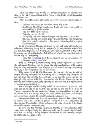 Wasserzeichen Text
Th y Thông Ngôn - H Bi u Chánh 11 www.hobieuchanh.com
Th y v a b c vô c a thì th y ký Tr ng trong b c ra. Hai th y chào
nhau r i th y ký Tr ng m i th y thông Phong vô nhà. Cô ký v i cô Sáu ra chào
i ni m n l m.
Th y thông Phong th y ch nhà bù-xa bù-xích mu n i, nên ng d y nói
ng:
- Th y s a so n i âu ó, thôi tôi v cho th y i ch .
- Xin l i v i th y, tôi có chuy n ph i i g p m t chút, vì tôi h n l v i
anh em không l cho h ch .
- y thôi tôi v cho th y i.
- Th y ghé ch i có vi c gì?
- ng th y r nh nên xu ng nói chuy n ch i v y ch có vi c gì âu.
- y quá, tôi m c chuy n m t chút. N y, mà thôi th y l i nói chuy n
ch i v i nhà tôi, không h i gì âu, anh em mình ch ph i xa l gì ó
hay sao mà ng i.
Cô ký ti p mà c m th y, còn cô Sáu thì rót m t tách n c trà b ng l i m i
th y u ng. Th y thông Phong thi t ý không mu n v , song th y ch nhà mu n i
nên c c ch ng ã ph i t ch i. Ch ng nghe cô ký c m l i, mà nh t là th y cô Sáu
ng n c m i u ng thì th y nh t nh không v , nên thò tay b ng tách n c và
nói v i th y ký Tr ng r ng:
- Thôi, th y có vi c g p thì i i, k o ng i ta ch . tôi u ng n c r i
tôi xu ng nhà dây thép17
ch i.
Th y ký Tr ng ra i, thì th y thông Phong kéo gh ng i li n. Cô ký nh c
gh ng i ngang ó mà nói chuy n, còn cô Sáu m c qu n l a tr ng, áo bà ba c ng
ng l a tr ng, tay eo m t chi c ng bát giác, c eo m t s i dây chuy n vàng
tây, b ng r may ra ng i bên ván mà may áo túi.
Th y thông v i cô ký h i th m nhau vi c cha m , vi c làm n, nói h t
chuy n n y sang chuy n n , nói hoài không d t. Cô Sáu ng i may không nói chi
t m t lát cô li c ngó th y thông m t cái, mà r i thay l n nào cô ngó th y thì
ng g p th y ngó cô. Th y th y cô trong nhà, m c mát, u tr n, b i tóc
th di u, bàn ch n tr ng nõn, càng ngó càng mê m n tâm th n, nên ng i hoài n
11 gi th y m i ch u t mà v .
M i nói chuy n m t l n mà th y ã bi t cô Sáu tên là Sáu Lý, cha m khu t
m, còn có hai ch em ó mà thôi. Lúc cô Sáu Lý còn nh thì v i cô ký
Tr ng, ch ng c 16 tu i, ng i c u Sa- éc giàu l n mà không con, nên b t
làm con nuôi. M i ây c u tính g cô Lý cho con nhà giàu, thì cô chê th ng ó
t nát quê mùa, nên m i b xu ng Cà-mau mà v i ng i ch .
êm ó th y không ng c, c m màng t t ng cô Sáu Lý hoài. Th y
so sánh cô v i cô Hai Li n là con gái c a H ng ch Võ Thái Hanh, thì cô Lý
nhan s c p m i ph n cô Li n không c ba ph n, còn cô Ba p thì còn
thua nhi u n a nên không sánh c.
T y v sau, êm nào th y c ng xu ng nhà th y ký Tr ng mà ch i. Th y
xu ng th m b y l n m i g p th y ký tr ng nhà m t l n còn cô ký thì có nhà
luôn luôn. Mà xu ng là xu ng ng nói chuy n ch i mà thôi ch th y ch ng h
môt l i nào ch c gh o cô Lý.
17
u n
 