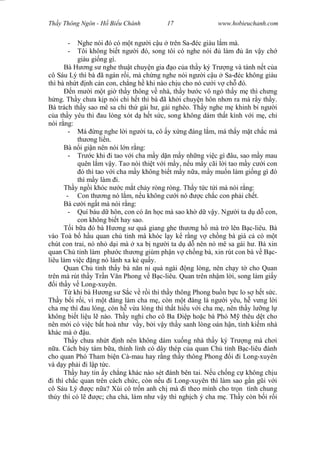 Wasserzeichen Text
Th y Thông Ngôn - H Bi u Chánh 17 www.hobieuchanh.com
- Nghe nói ó có m t ng i c u trên Sa- éc giàu l m mà.
- Tôi không bi t ng i ó, song tôi có nghe nói làm n v y ch
giàu gi ng gì.
Bà H ng s nghe thu t chuy n gia o c a th y ký Tr ng và tánh n t c a
cô Sáu Lý thì bà ã ngán r i, mà ch ng nghe nói ng i c u Sa- éc không giàu
thì bà nh t nh c n con, ch ng h khi nào ch u cho nó c i v ch ó.
n m i m t gi th y thông v nhà, th y b c vô ngó th y m thì ch ng
ng. Th y ch a k p nói chi h t thì bà ã kh i chuy n hôn nh n ra mà r y th y.
Bà trách th y sao mê sa chi th gái h , gái nghèo. Th y nghe m khinh b ng i
a th y yêu thì au lòng xót d h t s c, song không dám th t kính v i m , ch
nói r ng:
- Má ng nghe l i ng i ta, cô y x ng áng l m, má th y m t ch c má
th ng li n.
Bà n i gi n nên nói l n r ng:
- Tr c khi i tao v i cha m y d n m y nh ng vi c gì âu, sao m y mau
quên l m v y. Tao nói thi t v i m y, n u m y cãi l i tao m y c i con
ó thì tao v i cha m y không bi t m y n a, m y mu n làm gi ng gì ó
thì m y làm i.
Th y ng i khóc n c m t ch y ròng ròng. Th y t c t i mà nói r ng:
- Con th ng nó l m, n u không c i nó c ch c con ph i ch t.
Bà c i ng t mà nói r ng:
- Quí báu d hôn, con có n h c mà sao kh d v y. Ng i ta d d con,
con không bi t hay sao.
T i b a ó bà H ng s quá giang ghe th ng h mà tr lên B c-liêu. Bà
vào Toà b h u quan ch t nh mà khóc l y k r ng v ch ng bà già c có m t
chút con trai, nó nh d i mà xa b ng i ta d d nên nó mê sa gái h . Bà xin
quan Ch t nh làm ph c th ng giùm ph n v ch ng bà, xin rút con bà v B c-
liêu làm vi c ng nó lánh xa k qu y.
Quan Ch t nh th y bà n n n quá ngài ng lòng, nên ch y t cho Quan
trên mà rút th y Tr n V n Phong v B c-liêu. Quan trên nh m l i, song làm gi y
i th y v Long-xuyên.
T khi bà H ng s S c v r i thì th y thông Phong bu n b c lo s h t s c.
Th y b i r i, vì m t àng làm cha m , còn m t àng là ng i yêu, h v ng l i
cha m thì au lòng, còn h v a lòng thì th t hi u v i cha m , nên th y l ng l
không bi t li u l nào. Th y nghi cho cô Ba p ho c bà Phó M thêu d t cho
nên m i có vi c b t hoà nh v y, b i v y th y sanh lòng oán h n, tính ki m nhà
khác mà u.
Th y ch a nh t nh nên không dám xu ng nhà th y ký Tr ng mà ch i
a. Cách b y tám b a, thình lình có dây thép c a quan Ch t nh B c-liêu ánh
cho quan Phó Tham bi n Cà-mau hay r ng th y thông Phong i i Long-xuyên
và d y ph i i l p t c.
Th y hay tin y ch ng khác nào sét ánh bên tai. N u ch ng c không ch u
i thì ch c quan trên cách ch c, còn n u i Long-xuyên thì làm sao g n g i v i
cô Sáu Lý c n a? Xúi cô tr n anh ch mà i theo mình cho tr n tình chung
th y thì có l c; cha ch , làm nh v y thì ngh ch ý cha m . Th y còn b i r i
 