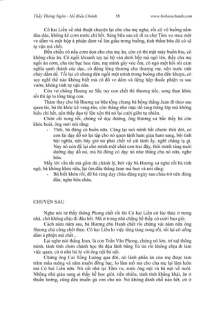 Wasserzeichen Text
Th y Thông Ngôn - H Bi u Chánh 56 www.hobieuchanh.com
Cô hai Li n v nhà thu t chuy n l i cho cha m nghe, r i cô vô bu ng n m
dàu dàu, không k c m n c chi h t. Sáng b a sau cô i ra ch T m vu mua m t
ve d m và m t h p á phi n em v lén gi u trong bu ng, tính th m b a ó cô s
v n mà ch t.
n chi u cô n u c m d n cho cha m n, còn cô thì m t mày bu n hiu, cô
không ch u n. Cô ng i khoanh tay t i b ván d i b p mà ngó lên, th y cha m
ng i n c m, cha tóc b c hoa râm, m mình g y vóc m, cô ngó m t h i r i c m
ngh a sanh thành cúc d c, cô ng lòng th ng cha th ng m , nên n c m t
ch y d m d . T i l i cô chong èn ng i m t mình trong bu ng cho n khuya, cô
suy ngh th nào không bi t mà cô ve d m và li ng h p thu c phi n ra sau
n, không tính t v n n a.
Còn v ch ng H ng s S c tuy con ch t thì th ng ti c, song than khóc
i thì áp lo t ng táng con.
Th m thay cho bà H ng s b a t ng chung bà b ng th ng Jean i theo sau
quan tài, bà thì khóc k vang rân, còn th ng nh m c tang tr ng l p mà không
hi u chi h t, nên th y o t l n x n thì nó l i c i gi n t nhiên.
Chôn c t xong r i, ch ng v d c ng, ông H ng s S c th y bà còn
khóc hoài, ông m i nói r ng:
- Thôi, bà ng có bu n n a. C ng t i n i mình b t ch c thói i, có
con l i d y d nó l i t p cho nó quen tánh ham giàu ham sang, b i tình
i ngh a, nên bây gi nó ph i ch t v cái tánh y, ngh ch ng l gì.
Nay nó còn l i cho mình m t chút con trai ây, thôi mình ráng nuôi
ng d y d nó, mà bà ng có d y nó nh th ng cha nó n a, nghe
hôn.
M y l i v n t t mà g m chánh lý, b i v y bà H ng s nghe r i bà t nh
ng , bà không khóc n a, l i ôm u th ng Jean mà hun và nói r ng:
- Bà bi t khôn r i, bà ráng d y cháu ng ngày sau cháu tr nên úng
n, nghe hôn cháu.
CHUY N SAU
Nghe nói t th y thông Phong ch t r i thì Cô hai Li n c lúc thúc trong
nhà, ch không ch u i âu h t. Mà trong nhà ch ng h th y cô c i bao gi .
Cách n m n m sau, bà H ng ch Hanh ch t r i ch ng vài n m n a ông
ng ch c ng ch t theo. Cô hai Li n lo vi c t ng táng xong r i, t i l i cô u ng
m á phi n mà ch t…
L i nghe nói th ng Jean, là con Tr n V n Phong, ch ng nó l n, trí tu thông
minh, tánh tình ch n chánh h c thi u lãnh b ng Tú tài r i không ch u i làm
vi c quan, c nhà h h v i ông n i bà n i.
Ch ng ông Cai T ng Luông qua i, nó lãnh ph n n c a m c tám
tr m m u ru ng và n m muôn ng b c, lo làm m m cho cha m l i làm luôn
Cô hai Li n n a. Nó c t nhà t i T m vu, r c ông n i và bà n i v nuôi.
Nh ng nhà giàu sang ai th y h h c gi i, ti n nhi u, tánh tình kh ng khái, n
thu n l ng, c ng u mu n g con cho nó. Nó không ành ch nào h t, c
 
