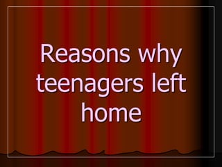 Reasons why teenagers left home
