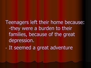 Teenagers lefttheir home because: -theywere a burden to theirfamilies, because of the greatdepression.Itseemed a greatadventureNORMANROCKWELL