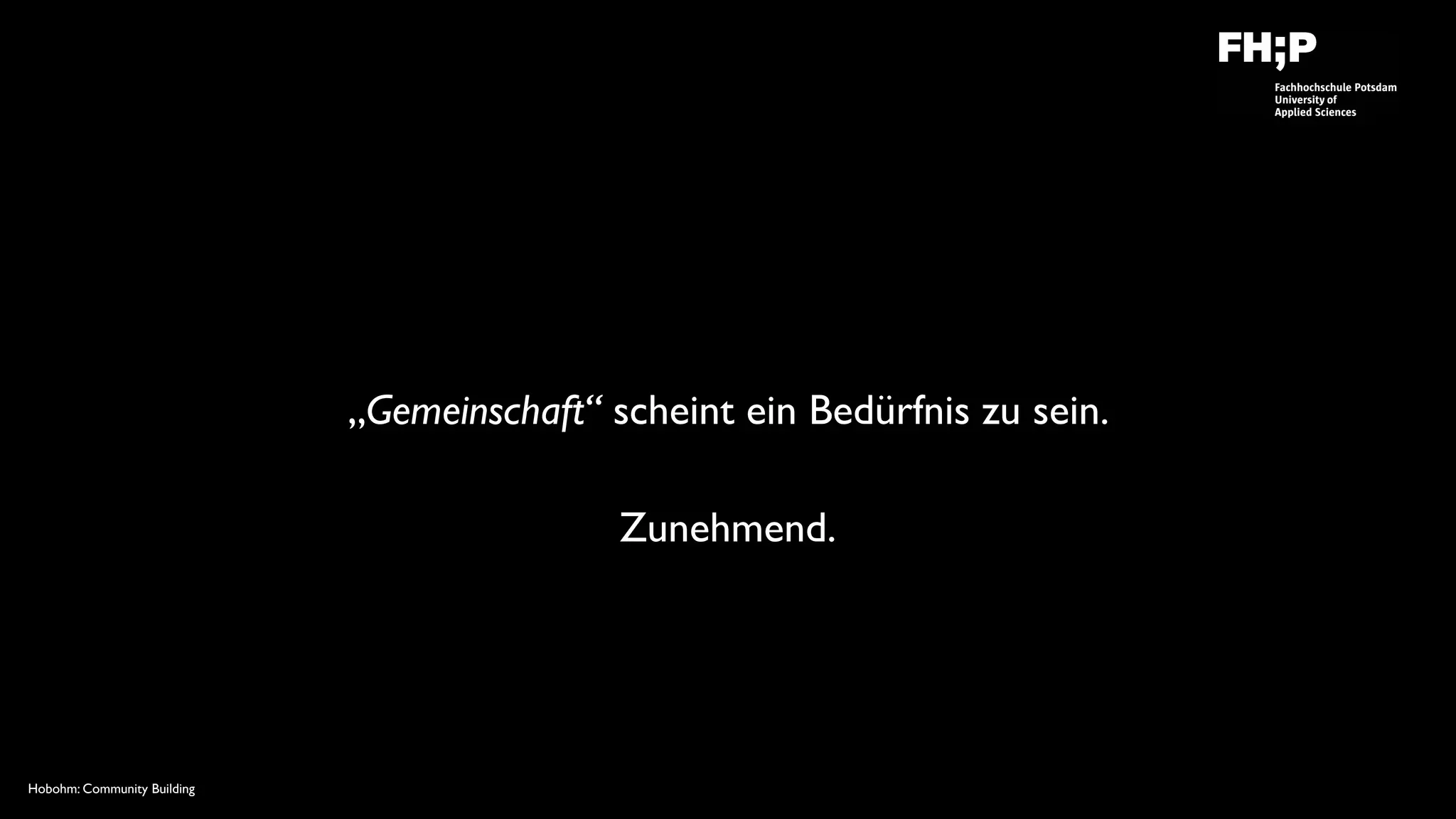 Hobohm: Community Building
„Gemeinschaft“ scheint ein Bedürfnis zu sein.
Zunehmend.
 