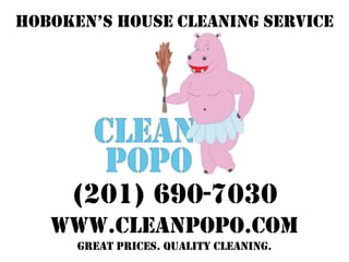 Hoboken’s House cleaning service




     (201) 690-7030
   www.CleanPopo.com
      Great Prices. Quality Cleaning.
 