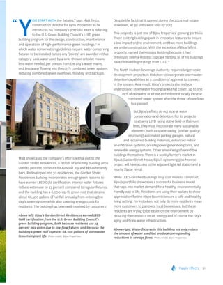 Ripple Effects 31
Y
ou start with the fixtures,” says Matt Testa,
construction director for Bijou Properties as he
introduces his company’s portfolio. Matt is referring
to the U.S. Green Building Council’s LEED green
building program for the design, construction, maintenance
and operations of high-performance green buildings,11
in
which water conservation guidelines require water-conserving
fixtures to be installed before any “points” are awarded in that
category. Less water used by a sink, shower or toilet means
less water needed per person from the city’s water mains,
and less water flowing into the city’s combined sewer system,
reducing combined sewer overflows, flooding and backups.
Matt showcases the company’s efforts with a visit to the
Garden Street Residences, a retrofit of a factory building once
used to process coconuts for Almond Joy and Mounds candy
bars. Redeveloped into 30 residences, the Garden Street
Residences building incorporates enough green features to
have earned LEED Gold certification. Interior water fixtures
reduce water use by 23 percent compared to regular fixtures,
and the building has a 6,000-sq.-ft. green roof that detains
about 68,500 gallons of rainfall annually from entering the
city’s sewer system while also lowering energy costs for
residents. The building has been well received by customers:
Despite the fact that it opened during the 2009 real estate
slowdown, all 30 units were sold by 2013.
This property is just one of Bijou Properties’ growing portfolio.
Three existing buildings pack in innovative features to ensure
a low impact on the environment, and two more buildings
are under construction. With the exception of Bijou’s first
property, named the Hostess Building because it had
previously been a Hostess cupcake factory, all of his buildings
have received high ratings from LEED.12
The North Hudson Sewerage Authority requires larger-scale
development projects in Hoboken to incorporate stormwater-
detention capabilities as a condition of approval to connect
to the system. As a result, Bijou’s projects also include
underground stormwater holding tanks that collect up to one
inch of rainwater at a time and release it slowly into the
combined sewer system after the threat of overflows
has passed.
But Bijou’s efforts do not stop at water
conservation and detention. For its projects
to attain a LEED rating at the Gold or Platinum
level, they must incorporate many sustainable
elements, such as space-saving (and air quality-
improving) automated parking garages, natural
and reclaimed building materials, enhanced indoor
air-infiltration systems, on-site power generation plants, and
renewable energy systems. Other amenities go beyond the
buildings themselves: There is a weekly farmer’s market in
Bijou’s Garden Street Mews; Bijou’s upcoming 900 Monroe
project will have access to the adjacent light rail station and a
nearby Zipcar rental.
While LEED-certified buildings may cost more to construct,
Bijou’s portfolio showcases a successful business model
that taps into market demand for a healthy, environmentally
friendly way of life. Residents are using their wallets to show
appreciation for the steps taken to ensure a safe and healthy
living setting. For Hoboken, not only do more residents mean
more customers to patronize local businesses, but these
residents are trying to be easier on the environment by
reducing their impacts on air, energy and of course the city’s
aging and fickle water infrastructure.
Above left: Bijou’s Garden Street Residences earned LEED
Gold certification from the U.S. Green Building Council’s
green building program, both because residents use 23
percent less water due to low-flow fixtures and because the
building’s green roof captures 68,500 gallons of stormwater
to sustain plant life. Photo credit: Bijou Properties.
Above right: Water fixtures in this building not only reduce
the amount of water used but produce corresponding
reductions in sewage flows. Photo credit: Bijou Properties.
“
 