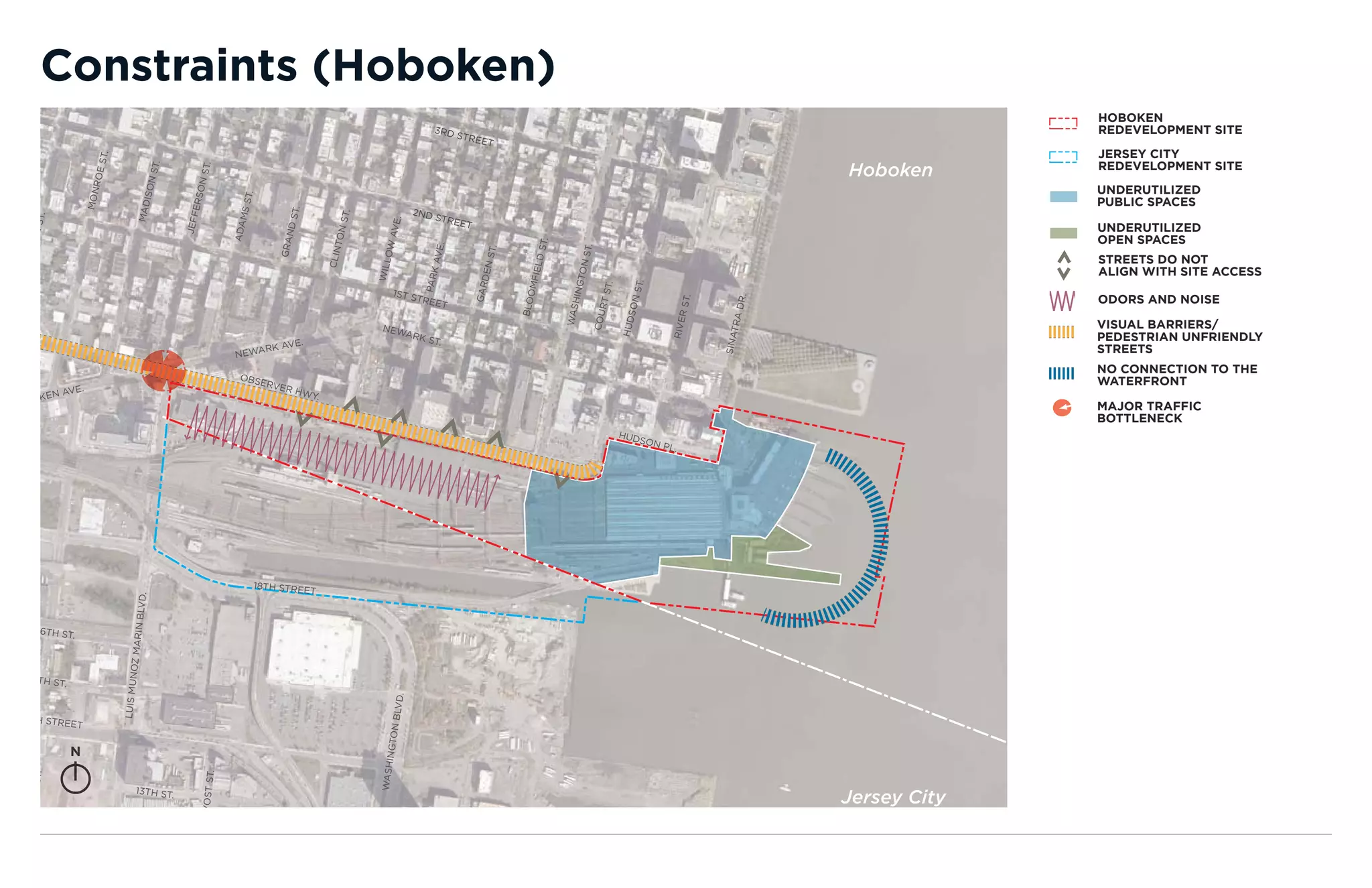 Constraints (Hoboken)
                                                                                                                                                                                                                                             HOBOKEN
                                                                                                                                       3RD
                                                                                                                                             STRE                                                                                            REDEVELOPMENT SITE
                                                                                                                                                  E T
                                                                                                                                                                                                                                             JERSEY CITY
                  ST.




                                                                                                                                                                                                                               Hoboken       REDEVELOPMENT SITE
                                            ST.




                                                         .
                                                     N ST
                 ROE




                                       ISON




                                                   ERSO
                                                                                                                                                                                                                                             UNDERUTILIZED
                MON




                                                                         T.
                                                                                                                                                                                                                                             PUBLIC SPACES


                                                                     MS S
                                   MAD




                                                                                                                                 2ND




                                                                                        T.




                                                                                                        ST.
                                                  JEFF

                                                                                                                                       STRE
    .




                                                                                    ND S
N ST




                                                                                                                      E.
                                                                                                                                            E T                                                                                              UNDERUTILIZED
                                                                    ADA




                                                                                                                     AV
                                                                                                    TON
                                                                                                                                                                                                                                             OPEN SPACES


                                                                                GRA




                                                                                                                                                                ST.
                                                                                                                  OW




                                                                                                                                   AVE.




                                                                                                                                                                                 .
                                                                                                                                                                             N ST
                                                                                                                                                    ST.
                                                                                                   CLIN
                                                                                                                                                                                                                                             STREETS DO NOT




                                                                                                                                                            IELD
                                                                                                              WILL




                                                                                                                                                   DEN
                                                                                                                                                                                                                                             ALIGN WITH SITE ACCESS




                                                                                                                                  PARK




                                                                                                                                                                         GTO
                                                                                                                                                           OMF




                                                                                                                                                                                                 ST.
                                                                                                                                                                                         T.
                                                                                                                                                  GAR




                                                                                                                                                                          HIN
                                                                                                                       1ST S




                                                                                                                                                                                     RT S
                                                                                                                            TREE                                                                                                             ODORS AND NOISE




                                                                                                                                                                                                                        D R.
                                                                                                                                                                                                                .
                                                                                                                                                                                                 SON




                                                                                                                                                                                                            R ST
                                                                                                                                                          BLO
                                                                                                                                         T




                                                                                                                                                                      WAS

                                                                                                                                                                                 COU




                                                                                                                                                                                                                        TRA
                                                                                                                                                                                              HUD




                                                                                                                                                                                                        RIVE
                                                                                                                NEW                                                                                                                          VISUAL BARRIERS/
                                                                                                                   ARK                                                                                                                       PEDESTRIAN UNFRIENDLY




                                                                                                                                                                                                                    SINA
                                                                               E.                                                  ST.
                                                                         RK AV                                                                                                                                                               STREETS
                                                                    NEWA
                                                                                                                                                                                                                                             NO CONNECTION TO THE
                                                                     OBS
                                                                              ERV
                                                                                 ER H
                                                                                                                                                                                                                                             WATERFRONT
      AVE.                                                                                   WY.
  KEN
                                                                                                                                                                                                                                             MAJOR TRAFFIC
                                                                                                                                                                                                                                             BOTTLENECK
                                                                                                                                                                                              HUD
                                                                                                                                                                                                 SON
                                                                                                                                                                                                       PL.




                                                                          18TH STRE
                                                                                             ET
                                 BLVD.
                                 OZ MARIN




  6TH ST.
                        LUIS MUN




  TH ST.
                                                                                                                        D. BLV




 H STREE
            T
                                                                                                                      GTON




           N
                                                                                                               WASHIN
                                                         VOST ST.
ST.




                                  13TH ST
                                         .
                                                                                                                                                                                                                               Jersey City
 