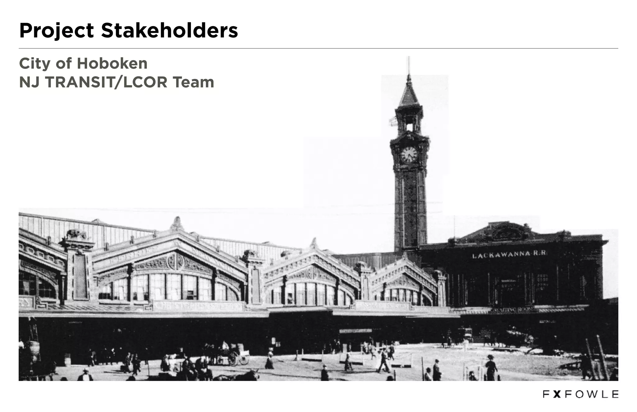 Project Stakeholders
City of Hoboken
NJ TRANSIT/LCOR Team
 