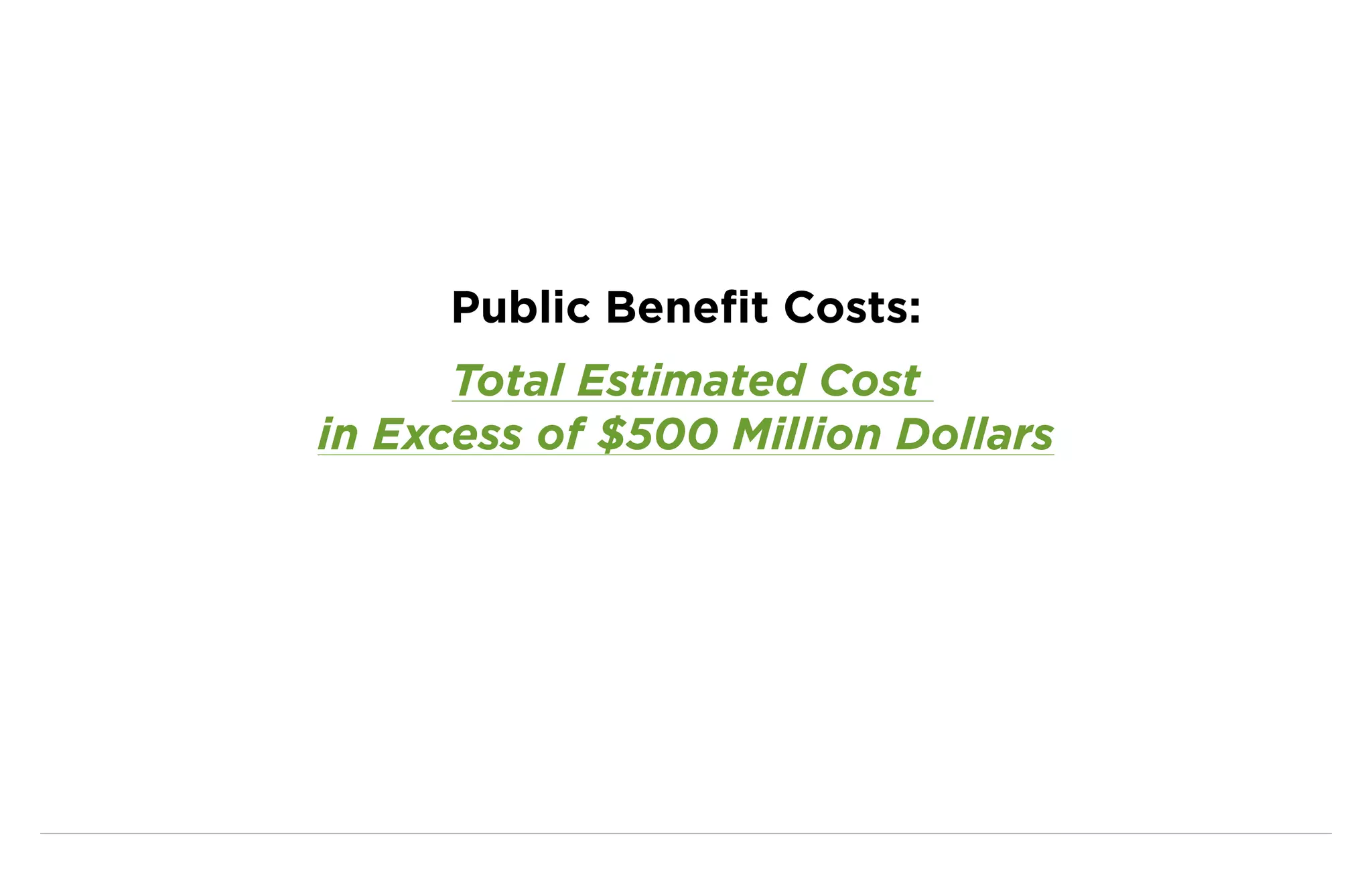 Public Benefit Costs:
      Total Estimated Cost
in Excess of $500 Million Dollars
 