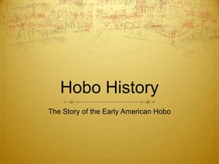 Hobo History
The Story of the Early American Hobo
 