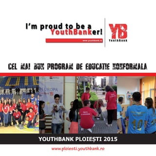 YOUTHBANK PLOIEȘTI 2015
www.ploiesti.youthbank.ro
 