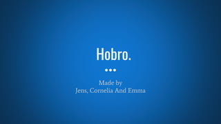 Hobro.
Made by
Jens, Cornelia And Emma
 