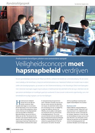Rondetafelgesprek                                                                                                                   Tekst: Martin Neyt / Fotografie: Jan Nass


 V.l.n.r. Han Kalkman, Henny Janssen en Henk Visser




                     Professionele beveiligers pleiten voor preventieve aanpak

                     Veiligheidsconcept moet
                     hapsnapbeleid verdrijven
                     Na een gewelddadige overval op een filiaal van Brink’s, verbetert het bedrijf zijn camerabeveiliging. Als een evene-

                     ment volledig uit de hand loopt, scherpt de overheid procedures aan. Nederland hobbelt van incident naar incident,

                     stellen drie beveiligingsexperts, op verzoek van Het Ondernemersbelang in het Vlaardingse Delta hotel bijeengeko-

                     men. Zij komen naar eigen zeggen nog te vaak pas in beeld wanneer de calamiteit achter de rug is. Veel liever zien de

                     specialisten dat bedrijven en instellingen goed zijn voorbereid. En daar zouden ondernemers eigenhandig, soms met

                     betrekkelijk eenvoudige ingrepen, aan kunnen bijdragen.



                     H
                                onderd procent veiligheid           Er werd gewoonweg niet gecommuni-               cliché van goedkoop is duurkoop doet
                                bestaat niet en niet alles kan      ceerd.” Volendam, Enschede, nog meer ste-       opgeld. Schijnveiligheid is het resultaat.”
                                worden voorkomen. Maar              den wier namen synoniem zijn geworden
                     bepaalde zaken liggen zo voor de hand,         met rampen. De calamiteiten zetten steeds       Beunhazen actief
                     dat het bijna lastig is om ze over het hoofd   een verscherping van wet- en regelgeving        Volgens Kalkman vraagt beveiliging om
                     te zien, vinden de discussiepartners. Henny    in gang. Han Kalkman, directeur van             een compleet concept. “Helaas zijn er een
                     Janssen, directeur van beveiligingsbedrijf     Hillsafety, ziet een gelijke, íncidentgedre-    hoop beunhazen in ons vakgebied actief,
                     Event Security Office en Adviesburo            ven trend bij de inzet van communicatie-        mensen die even snel een cameraatje wil-
                     Bijzondere Wetten, wijst op het drama in       en beveiligingsystemen. “Pas na een             len verkopen. Apparatuur is maar een deel
                     Alphen aan den Rijn. “Hoe bestaat het dat      overval of inbraak merkt een bedrijf, instel-   van de beveiliging, de vraag is wat je ermee
                     de dader in zijn psychisch labiele toestand,   ling of scholengemeenschap hoe belangrijk       doet. Misschien is een 360 graden camera
                     waarvan velen op de hoogte waren, een          kwaliteit is. Plotseling blijkt dat de camera   helemaal niet geschikt voor een bepaalde
                     wapenvergunning kreeg? Hulpverleners en        verkeerd was gepositioneerd. Of dat het         ruimte of is de opslagcapaciteit niet
                     overheid hebben ontzettend zitten slapen.      alarmsysteem niet werkte. Het aloude            toereikend. Wij kijken naar het object, zijn




08       het ONDERNEMERS BELANG
 
