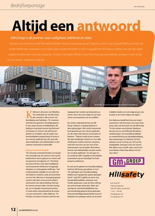 Bedrijfsreportage                                                                                                                                              Tekst: Jolanda Kleij




    Altijd een antwoord
  GM Groep is dé partner voor veiligheid, telefonie en data
  Storing in uw telefooncentrale? Brandblusmiddelen die aan vervanging toe zijn? Kapotte camera’s aan de gevel? Wat zou het fijn zijn
 als één telefoontje voldoende is om al deze zaken te laten herstellen. En dat is mogelijk! De GM Groep uit Alphen aan den Rijn werkt
volgens het fenomeen one-stop-shopping. “En dat is niet alleen efficiënt, maar ook financieel aantrekkelijk. Synergie is waar het bij
ons om draait”, vertelt Han Kalkman.




                                                                                                  Han Kalkman: “De nieuwste cameratechnieken vervangen het menselijk oog”




                  K
                            alkman is directeur van Hillsafety,   toegepast kan worden op bestaande sys-                  middelen bieden om ook volgend jaar mee
                            het onderdeel van de GM Groep         temen. Het is dus niet nodig om een heel                te doen in de markt volgens de regels.”
                            dat voorziet in alle vormen van       nieuw camerasysteem aan te schaffen.”
                  beveiliging voor bedrijven. “Er is momen-                                                               Het Alphense bedrijf kent dus een breed
                  teel heel wat gaande in beveiligingsland.       Een ander onderdeel binnen de GM                        assortiment. Het fenomeen one-stop-shop-
                  Er zijn volop nieuwe ontwikkelingen die         Groep, Teleseco, is gespecialiseerd in                  ping is dan ook de kracht van de GM Groep.
                  bedrijven nog beter kunnen beschermen.”         data-oplossingen. Hier wordt momenteel                  “En dat merken onze klanten. Bedrijven
                  Zo bestaan er camera’s die zelf kunnen          hard gewerkt aan een nieuwe applicatie                  kunnen bij ons verschillende disciplines
                  denken en handelen, zijn de regels voor         om de video-informatie te verzamelen en                 onderbrengen. Van brandblusmiddelen
                  brandveiligheid aangescherpt en komt er         beheren. “Teleseco heeft al een systeem                 en noodverlichting tot inbraakbeveiliging,
                  een nieuwe applicatie aan die naast alle        dat alarmmeldingen herkent en voor elke                 data-oplossingen en telefonie. Dat kan
                  alarmmeldingen ook videobeelden in één          melding een andere actie kan uitvoeren,                 oplopen tot een korting van 25% op het
                  systeem verzamelt en behandelt.                 zoals het versturen van een sms of het                  totaalpakket. Synergie is dus ons woord.
                                                                  waarschuwen van de politie. Binnenkort                  Niet alleen voor onszelf, maar vooral voor
                  Camera’s met een hoog IQ                        kunnen ook videobeelden worden ontslo-                  onze klanten. Want daar blijven we het
                  “De nieuwste cameratechnieken vervangen         ten via deze applicatie.” En dat gaat ver.              voor doen.”
                  het menselijk oog. De camera’s zien op het      Zo wordt het zelfs mogelijk om de beelden
                  beeldscherm wat er gebeurt en voeren zelf       automatisch op een beveiligd YouTube
                  de gewenste vervolgactie uit.” Het klinkt       kanaal te publiceren.
                  als science fiction maar deze intelligente
                  camerasystemen herkennen hangjeugd,             En ook op het gebied van brandbeveiliging
                  inbrekers en achtergelaten koffertjes. “Het     heeft de GM Groep specialisten in huis.
                  is bijvoorbeeld mogelijk om een deel van        “De spelregels voor brandbeveiliging
                  het beeld te markeren, zoals de bovenkant       hebben een ingrijpende update gekregen.
                  van een hek. Wanneer er beweging gespot         Vanaf 1 april 2012 gelden de eisen voor
                  wordt in dat deel, verstuurt het systeem        brandmeldinstallaties weliswaar voor
                  automatisch een alarmmelding. Ook kan           minder gebouwen, maar de eisen zelf zijn                  GM Groep BV
                  de camera mensen tellen. Dat kan handig         een stuk strenger geworden. Meer dan                      Ondernemingsweg 2
                  zijn om te bepalen hoeveel personeel je         ooit ligt de verantwoordelijkheid voor                    2404 HN Alphen aan den Rijn
                  in moet zetten, bijvoorbeeld bij de entree      een brandveilig gebouw bij de gebruiker.                  T. 0172 – 504 444
                  van een evenement”, aldus Kalkman. “En          Onze brandveiligheidsspecialisten kunnen                  info@gmgroep.com
                  het fijne van deze innovatie is dat het ook     bedrijven een gedegen advies en de juiste                 www.gmgroep.com




   12      het ONDERNEMERS BELANG
 